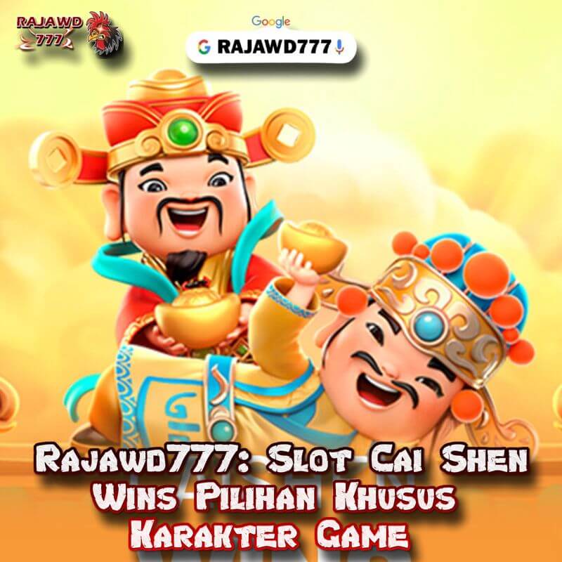 Rajawd777: Slot Cai Shen Wins Pilihan Khusus Karakter Game